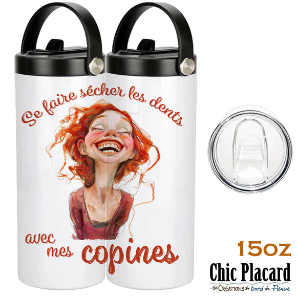 Se faire sécher les dents avec mes copines - Bouteille 15oz double couvercles