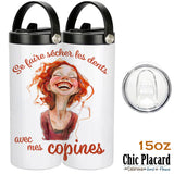 Se faire sécher les dents avec mes copines - Bouteille 15oz double couvercles