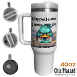 Rappelle moi j'aime ma job - tasse Stanley 40oz
